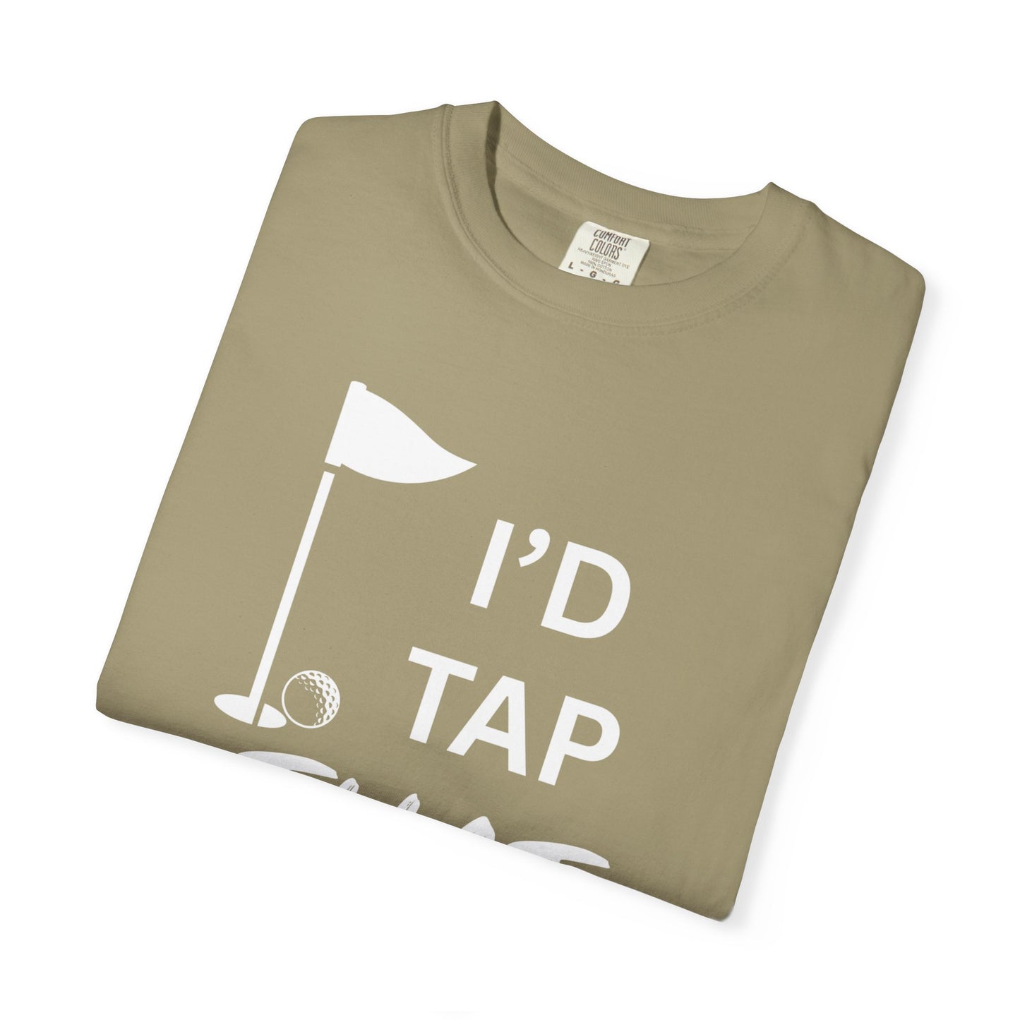 "I’d Tap That" - Golf T-Shirt