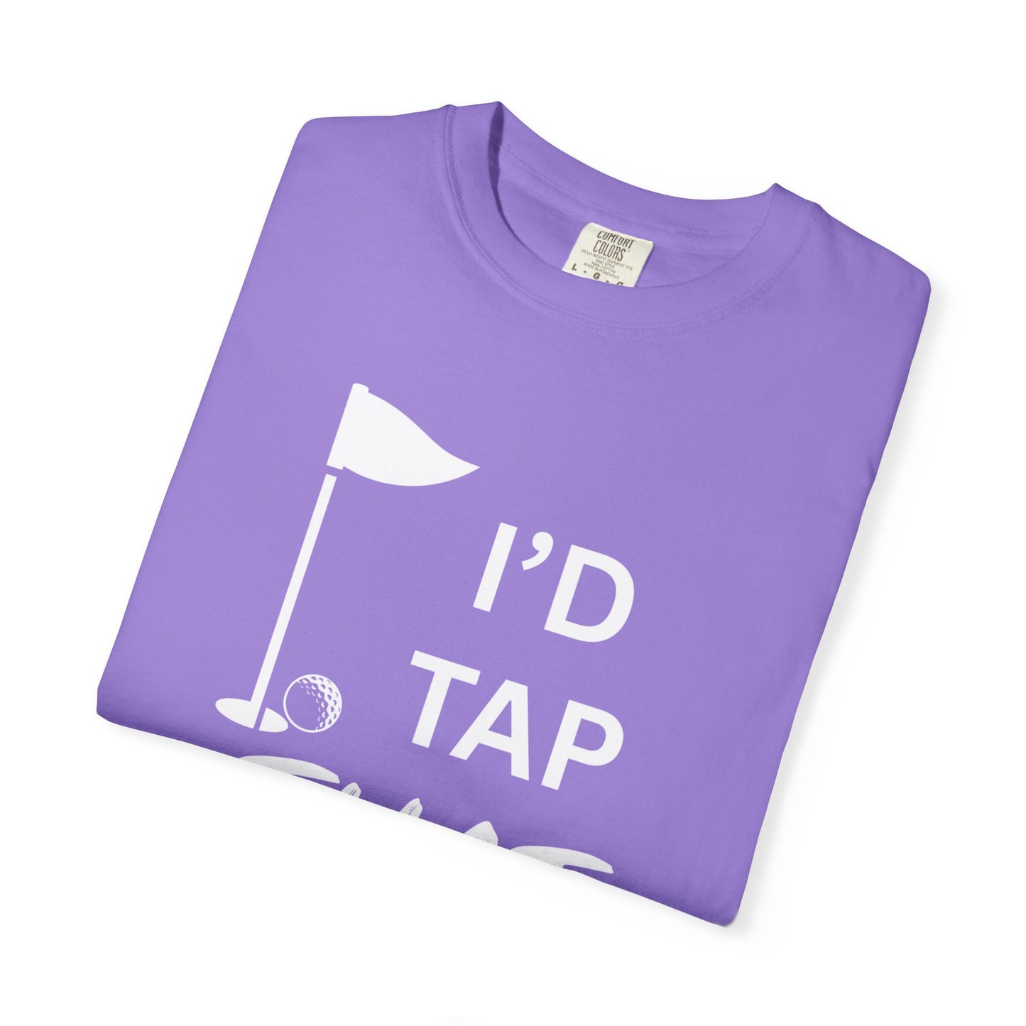 "I’d Tap That" - Golf T-Shirt