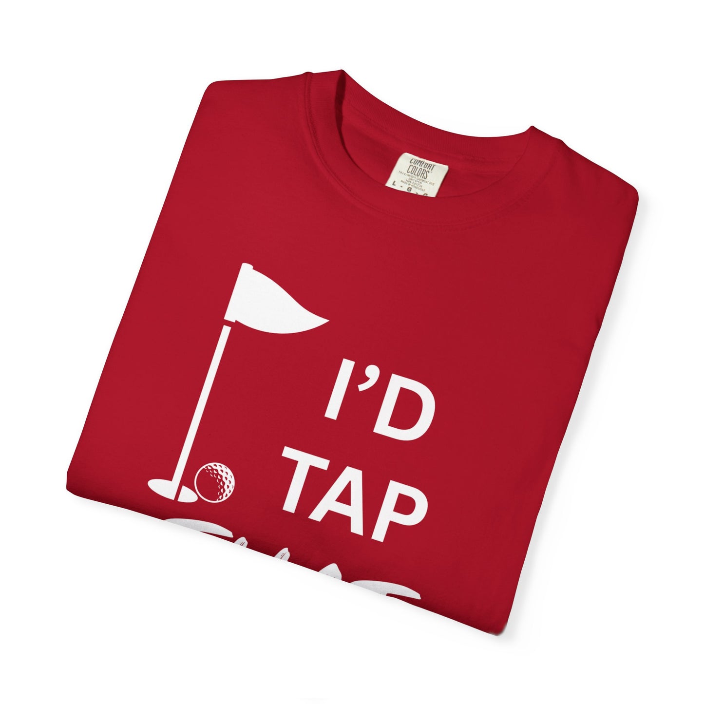 "I’d Tap That" - Golf T-Shirt