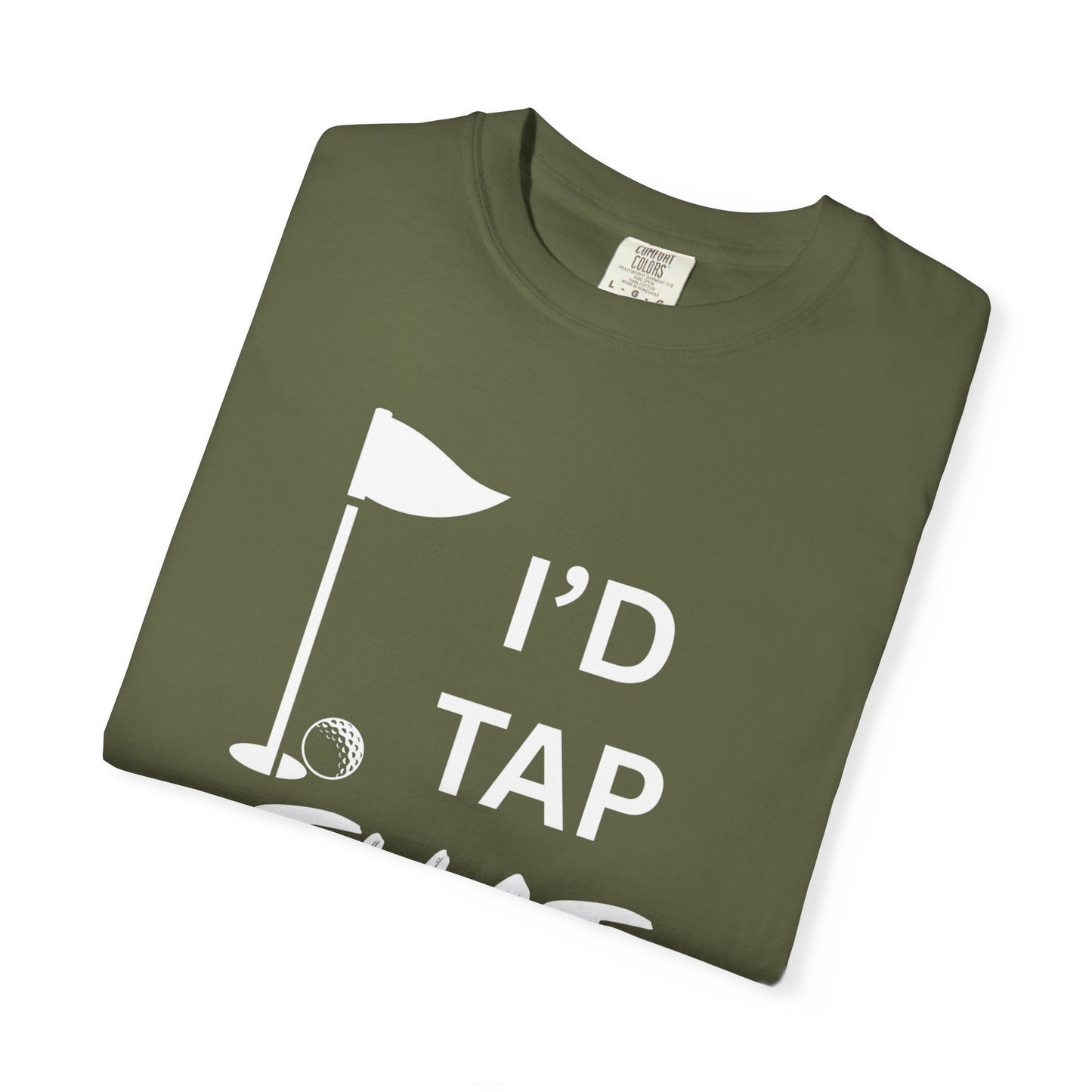"I’d Tap That" - Golf T-Shirt